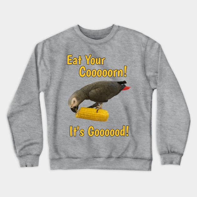 Eat Your Corn African Grey Parrot Crewneck Sweatshirt by Einstein Parrot